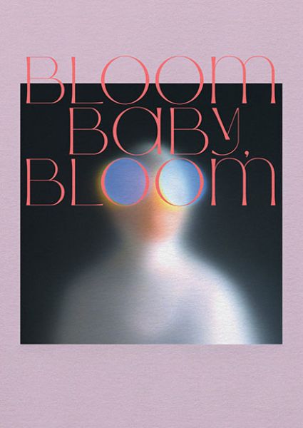 Bloom »Bloom Baby, Bloom«